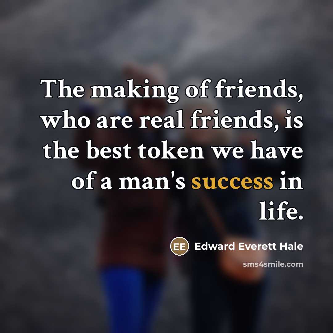 “The making of friends, who are real friends, is the…” quote by Edward Everett Hale