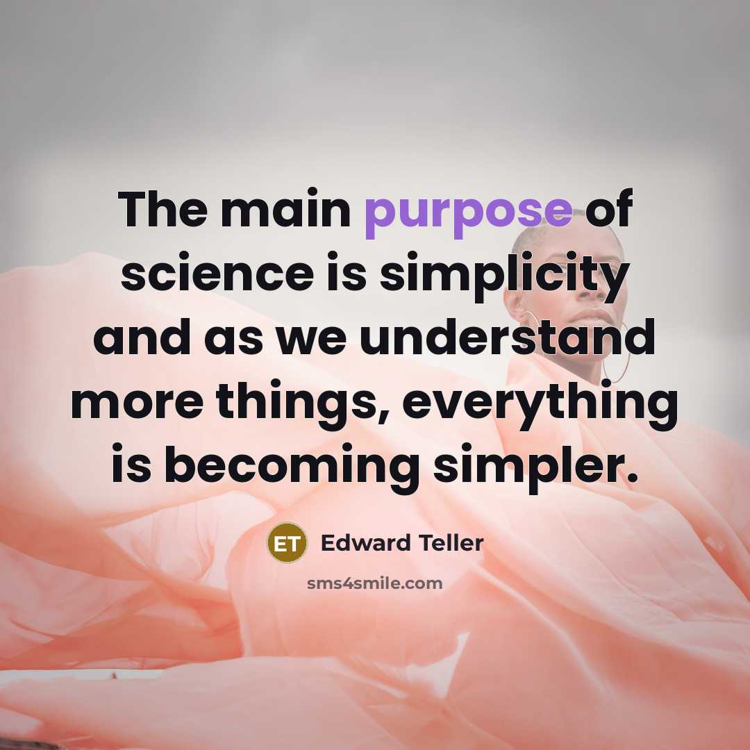“The main purpose of science is simplicity and as we…” quote by Edward Teller