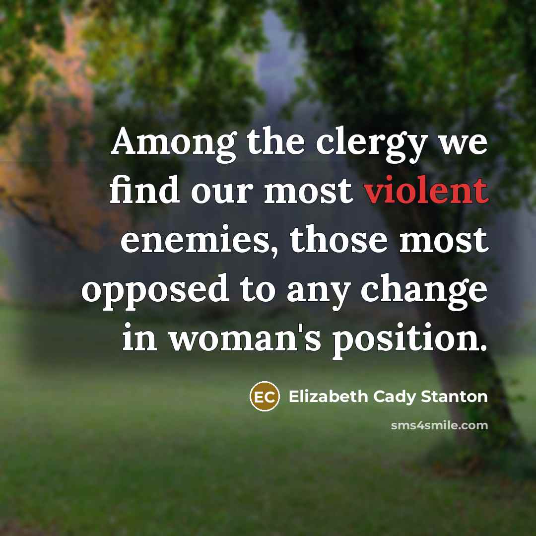“Among the clergy we find our most violent enemies, those…” quote by Elizabeth Cady Stanton