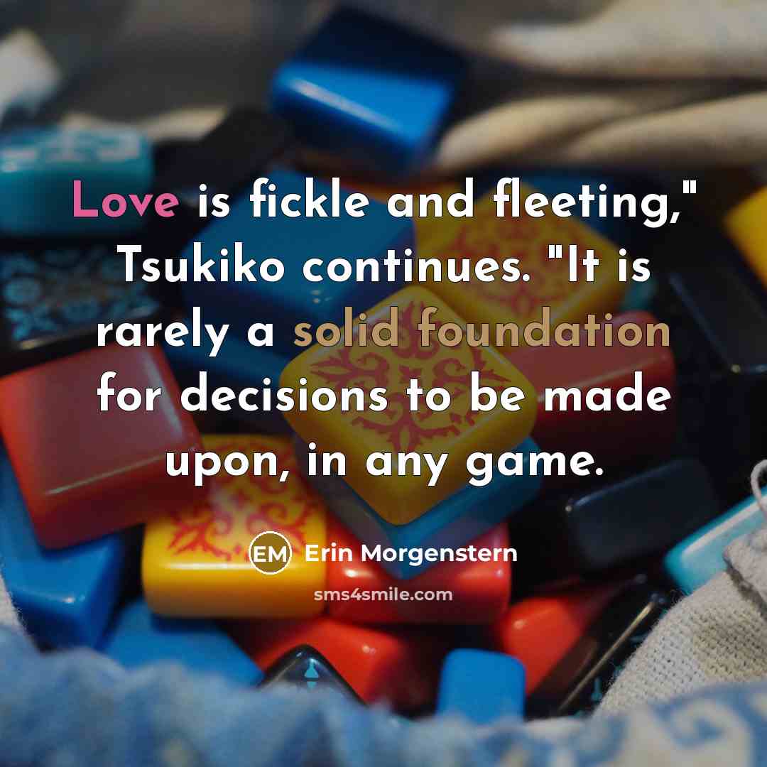 “Love is fickle and fleeting," Tsukiko continues. "It is rarely…” quote by Erin Morgenstern