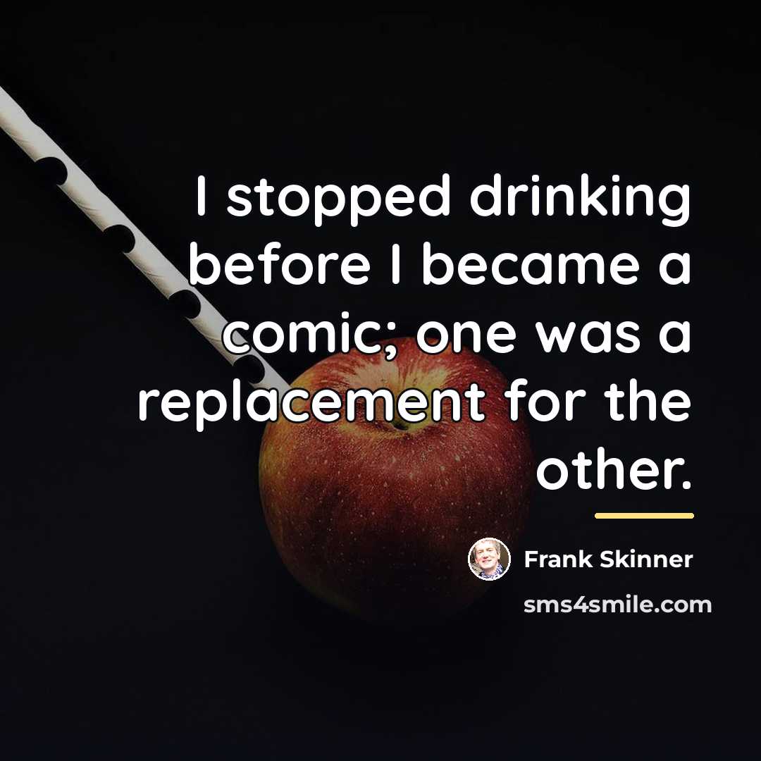 “I stopped drinking before I became a comic; one was…” quote by Frank Skinner