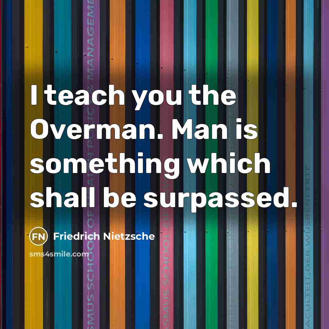 “I teach you the Overman. Man is something which shall…” quote by Friedrich Nietzsche