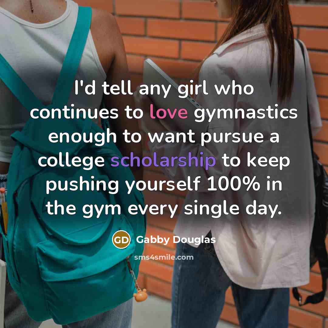 “I'd tell any girl who continues to love gymnastics enough…” quote by Gabby Douglas