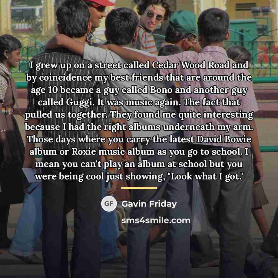 “I grew up on a street called Cedar Wood Road…” quote by Gavin Friday