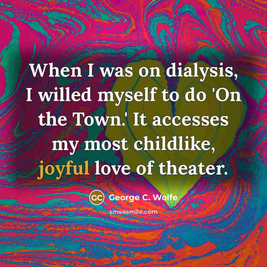 “When I was on dialysis, I willed myself to do…” quote by George C. Wolfe