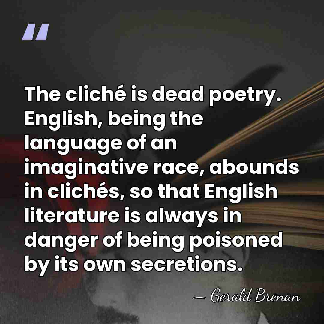 The cliché is dead poetry. English, being the language of an imaginative&hellip; - Gerald Brenan