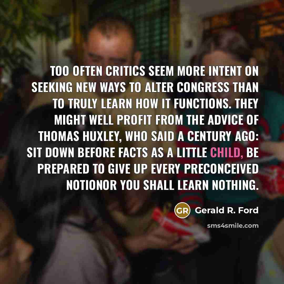 “Too often critics seem more intent on seeking new ways…” quote by Gerald R. Ford