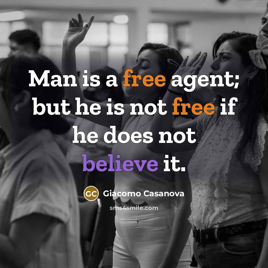 “Man is a free agent; but he is not free…” quote by Giacomo Casanova