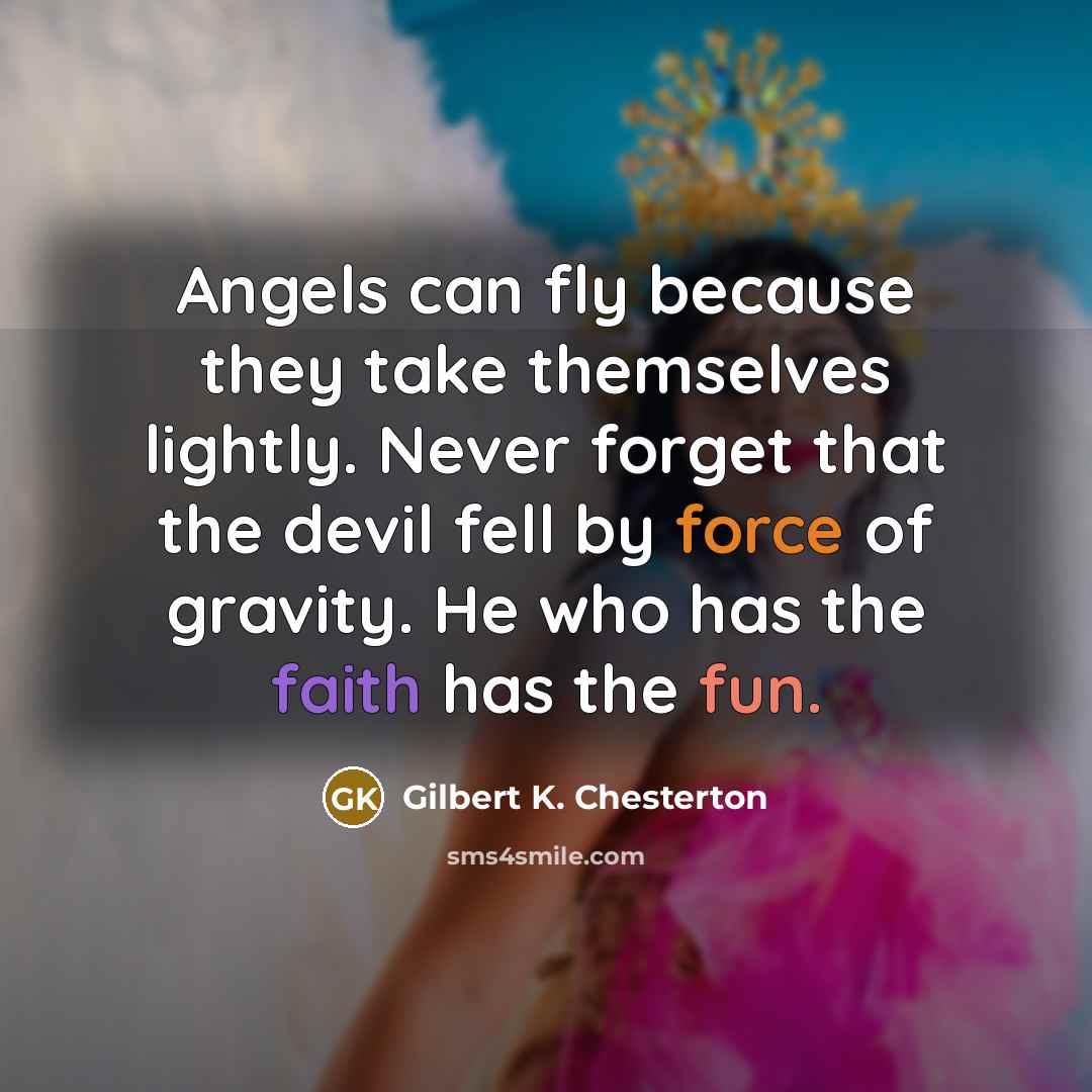 “Angels can fly because they take themselves lightly. Never forget…” quote by Gilbert K. Chesterton
