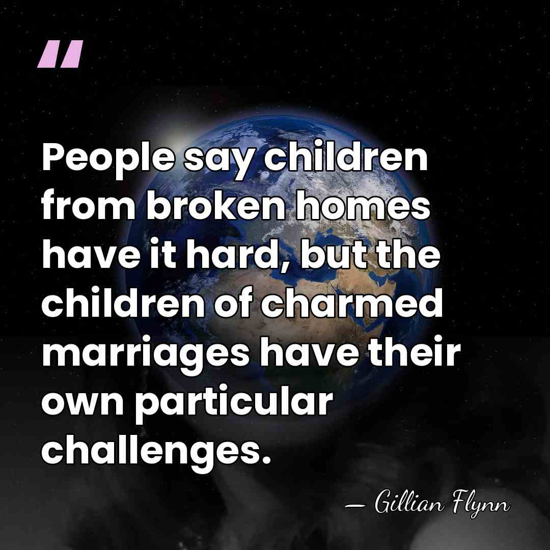 People say children from broken homes have it hard, but the children&hellip; - Gillian Flynn