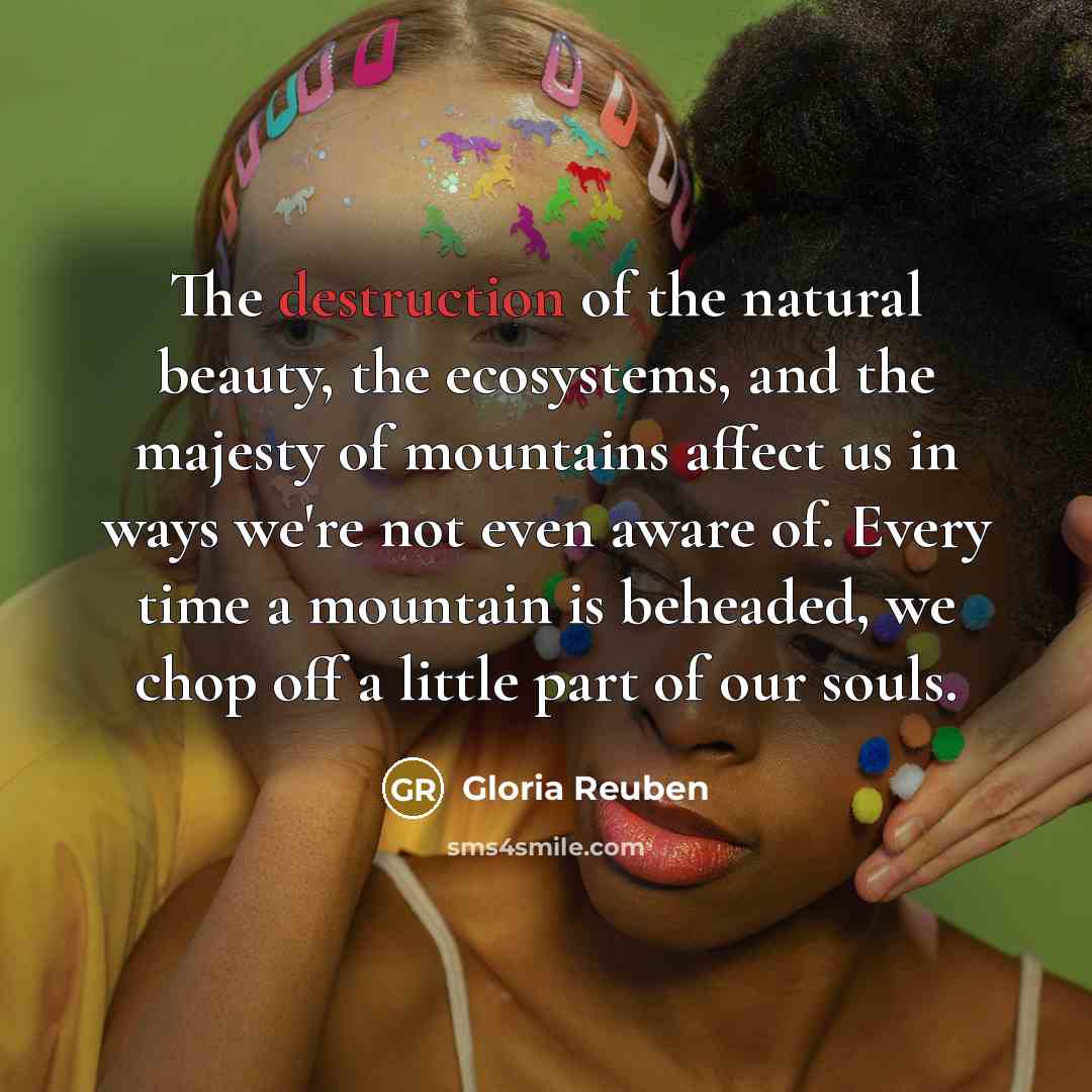 “The destruction of the natural beauty, the ecosystems, and the…” quote by Gloria Reuben