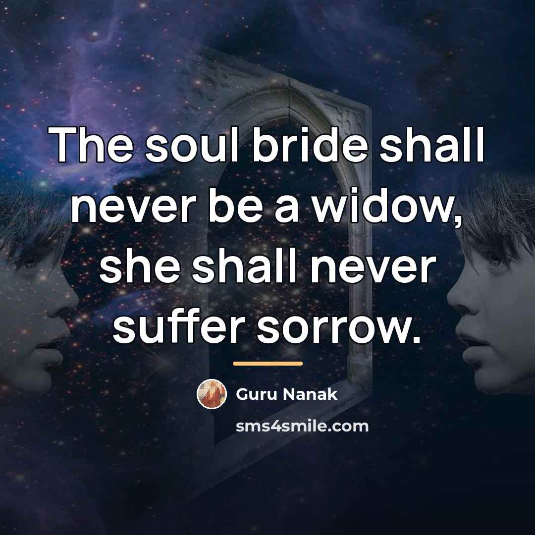 “The soul bride shall never be a widow, she shall…” quote by Guru Nanak