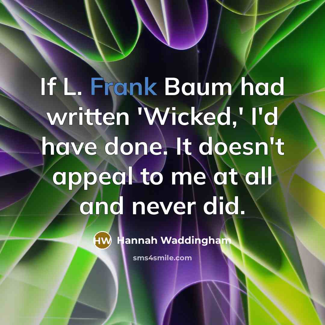 “If L. Frank Baum had written 'Wicked,' I'd have done.…” quote by Hannah Waddingham