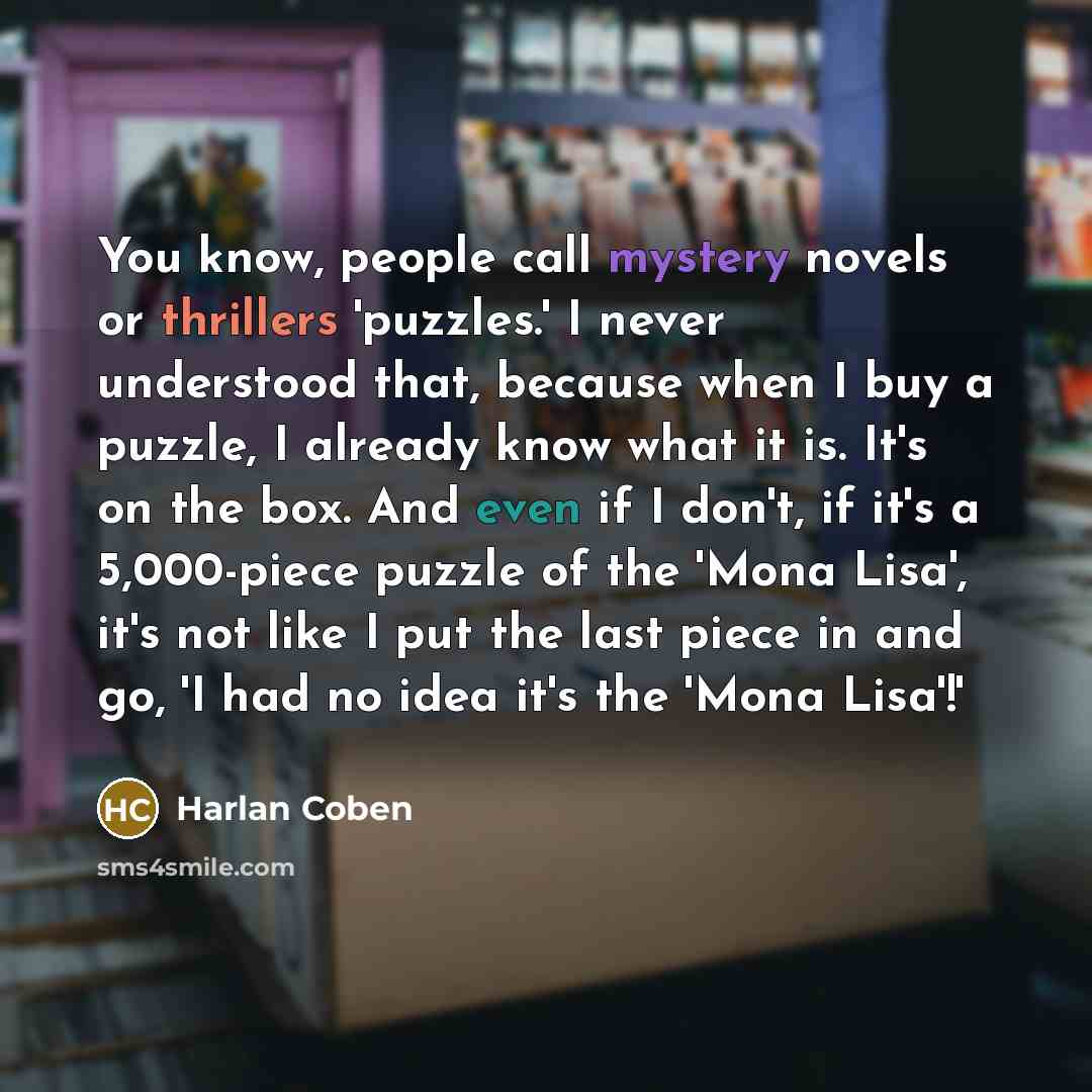 “You know, people call mystery novels or thrillers 'puzzles.' I…” quote by Harlan Coben
