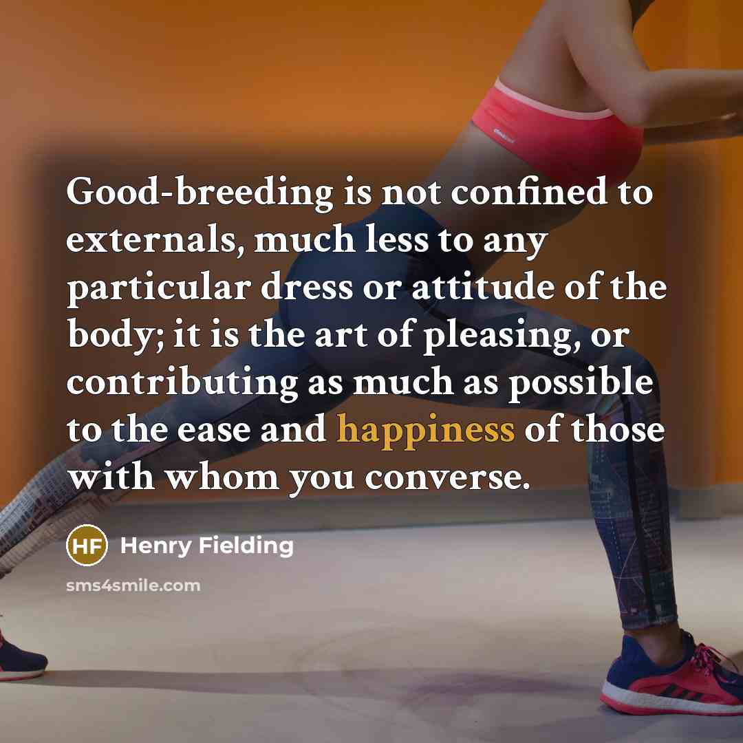“Good-breeding is not confined to externals, much less to any…” quote by Henry Fielding