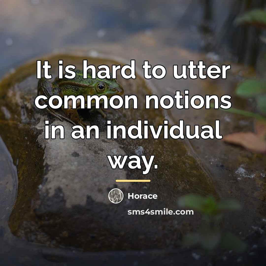 “It is hard to utter common notions in an individual…” quote by Horace