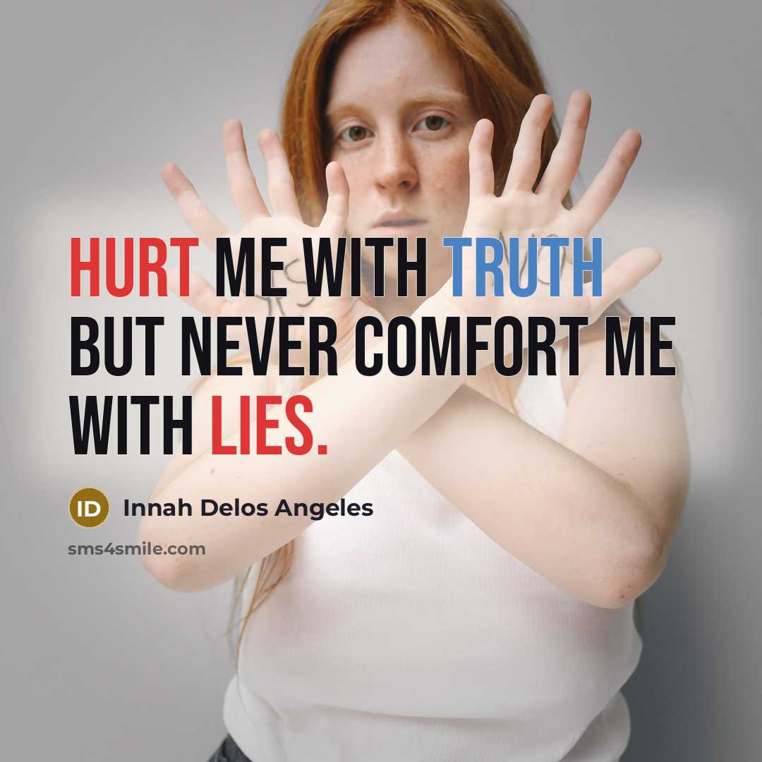 “Hurt me with truth but never comfort me with lies.” quote by Innah Delos Angeles