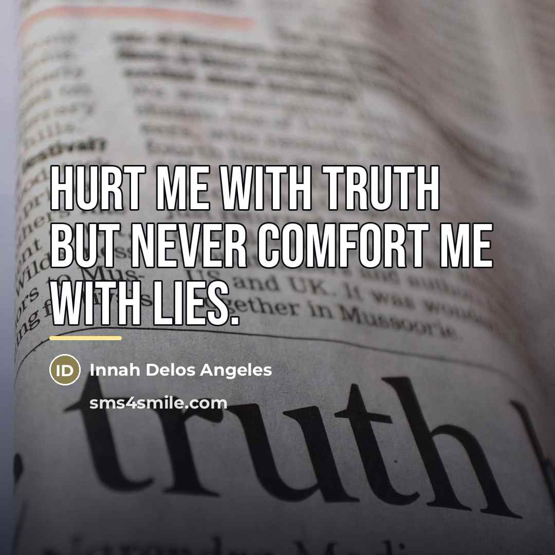 “Hurt me with truth but never comfort me with lies.…” quote by Innah Delos Angeles