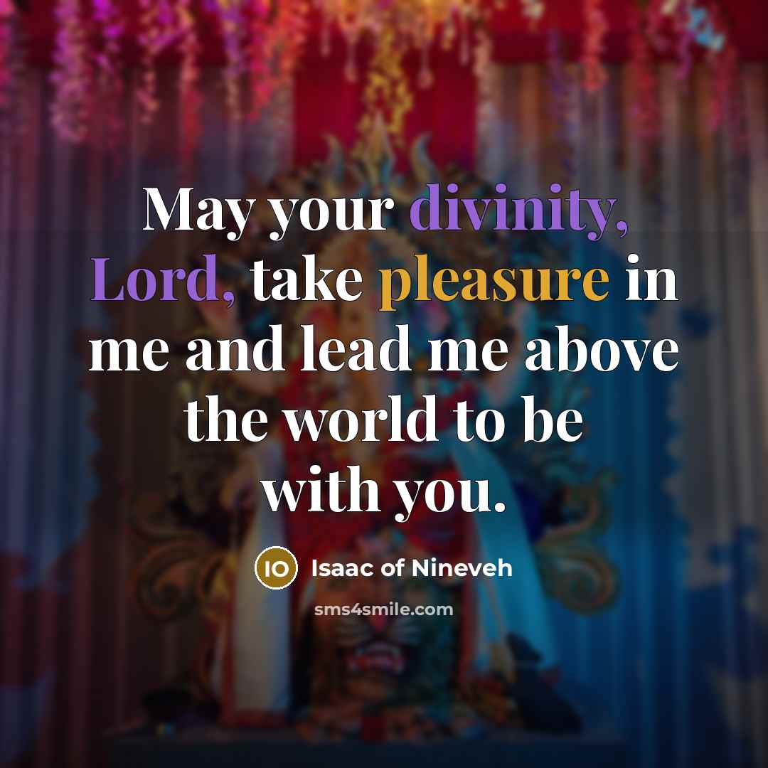 “May your divinity, Lord, take pleasure in me and lead…” quote by Isaac of Nineveh