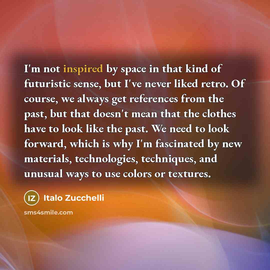 “I'm not inspired by space in that kind of futuristic…” quote by Italo Zucchelli
