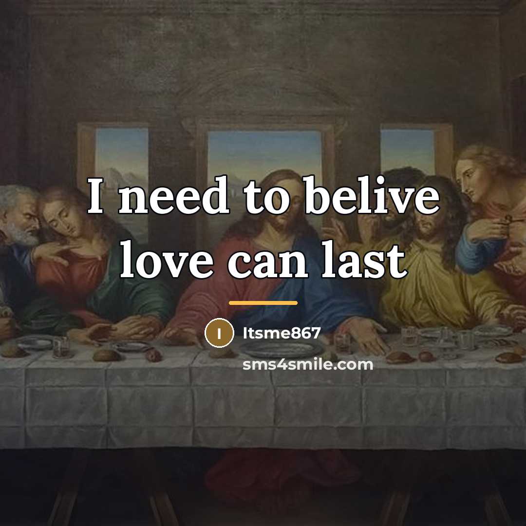 “I need to belive love can last…” quote by Itsme867