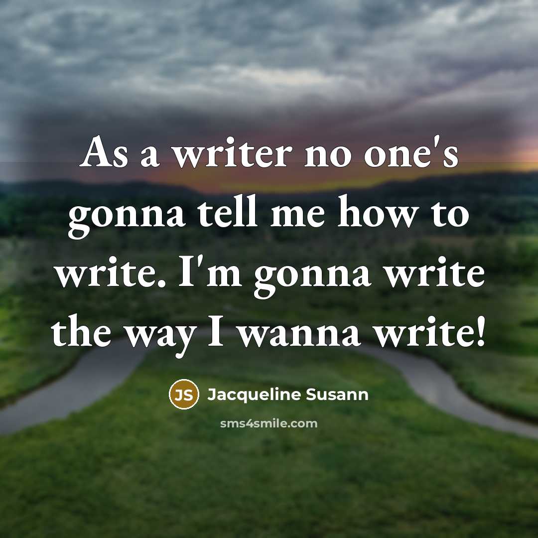 “As a writer no one's gonna tell me how to…” quote by Jacqueline Susann