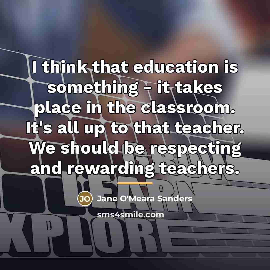 “I think that education is something - it takes place…” quote by Jane O'Meara Sanders