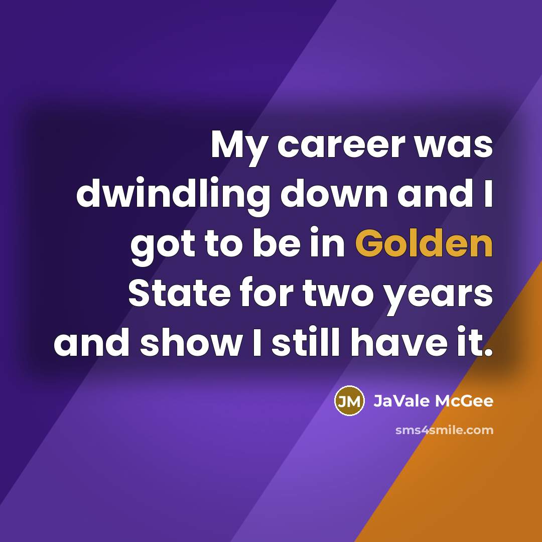 “My career was dwindling down and I got to be…” quote by JaVale McGee