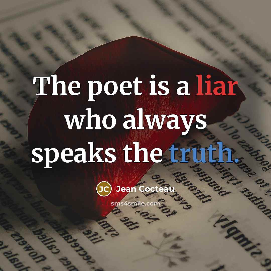“The poet is a liar who always speaks the truth.…” quote by Jean Cocteau