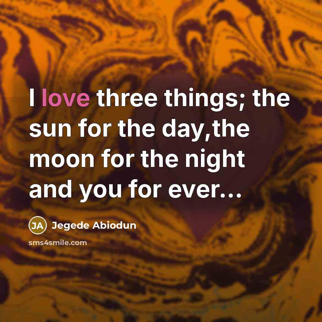 “I love three things; the sun for the day,the moon…” quote by Jegede Abiodun
