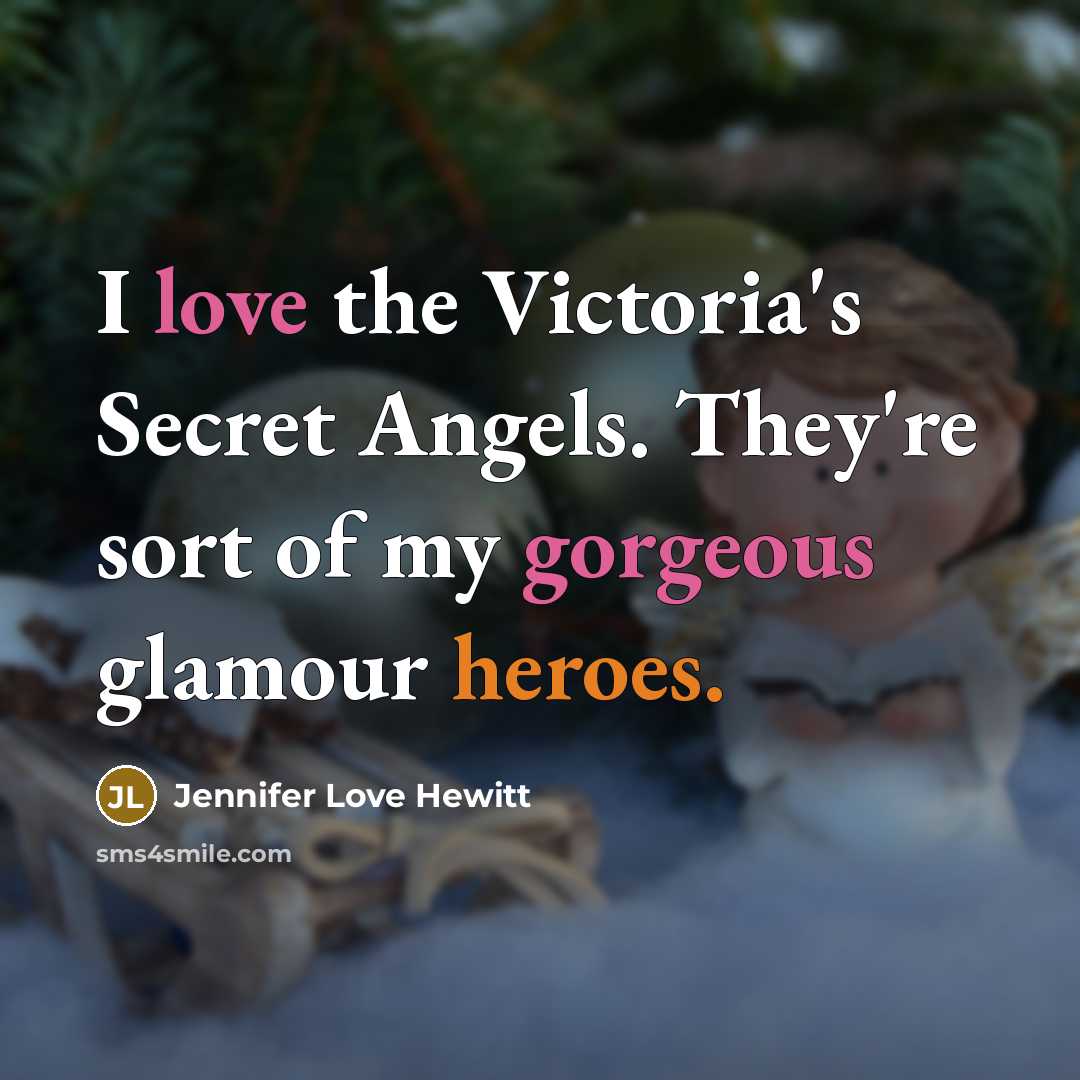 “I love the Victoria's Secret Angels. They're sort of my…” quote by Jennifer Love Hewitt