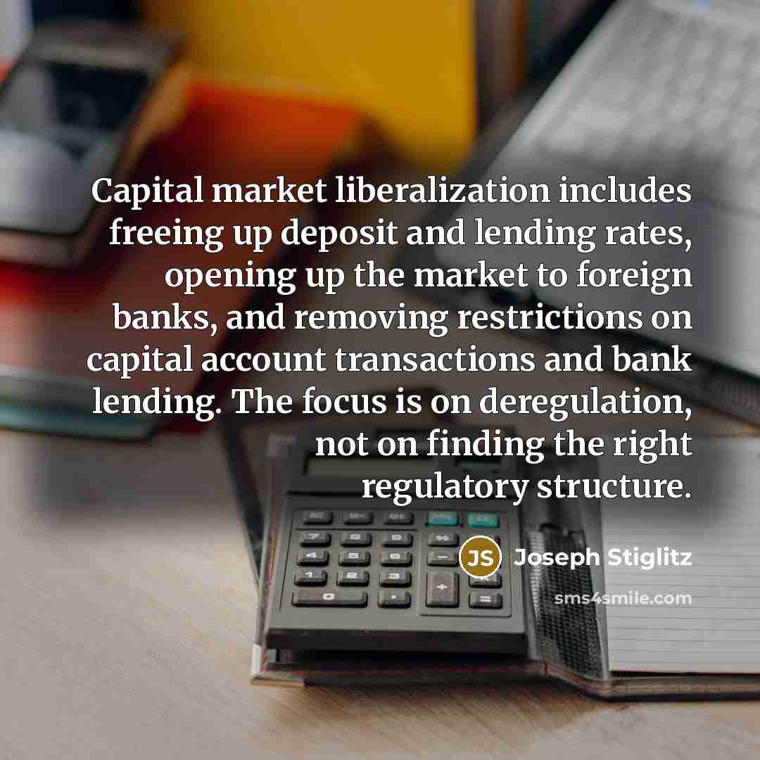 “Capital market liberalization includes freeing up deposit and lending rates,…” quote by Joseph Stiglitz