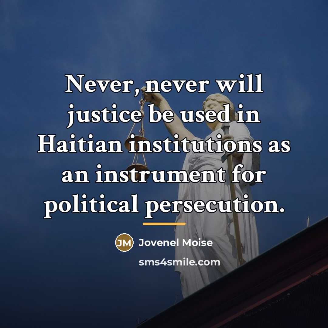 “Never, never will justice be used in Haitian institutions as…” quote by Jovenel Moise