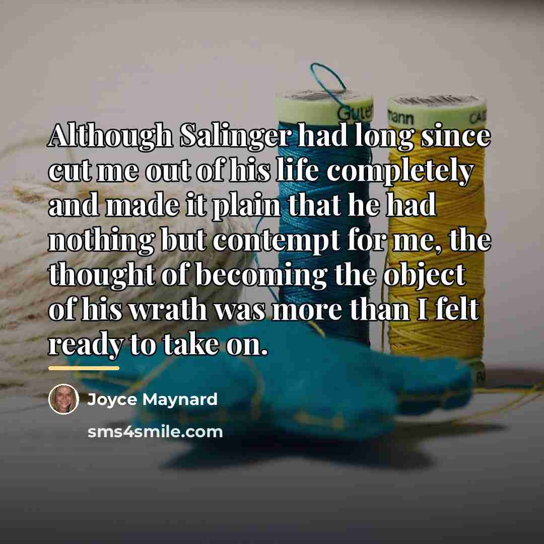 “Although Salinger had long since cut me out of his…” quote by Joyce Maynard