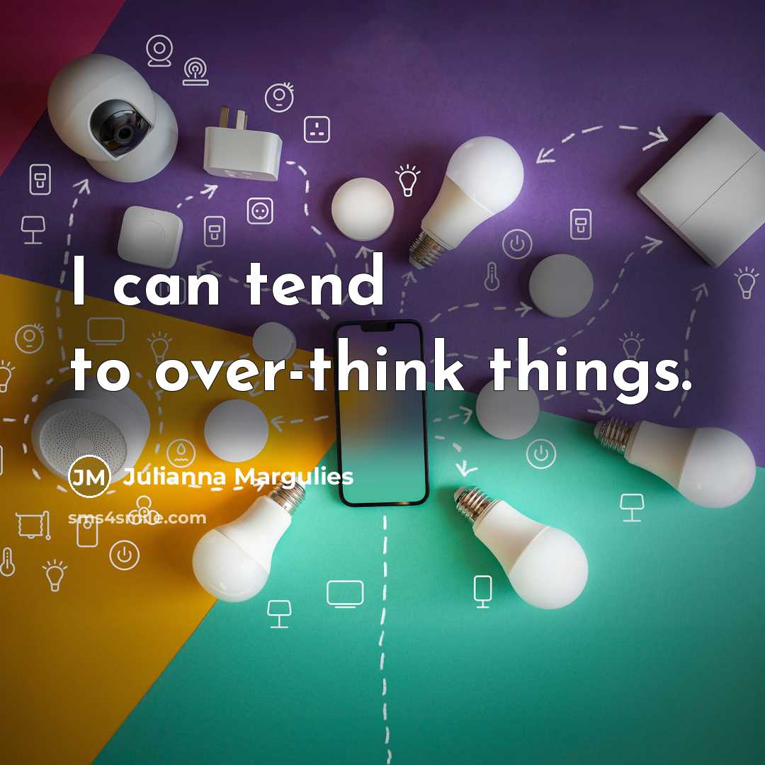“I can tend to over-think things.…” quote by Julianna Margulies