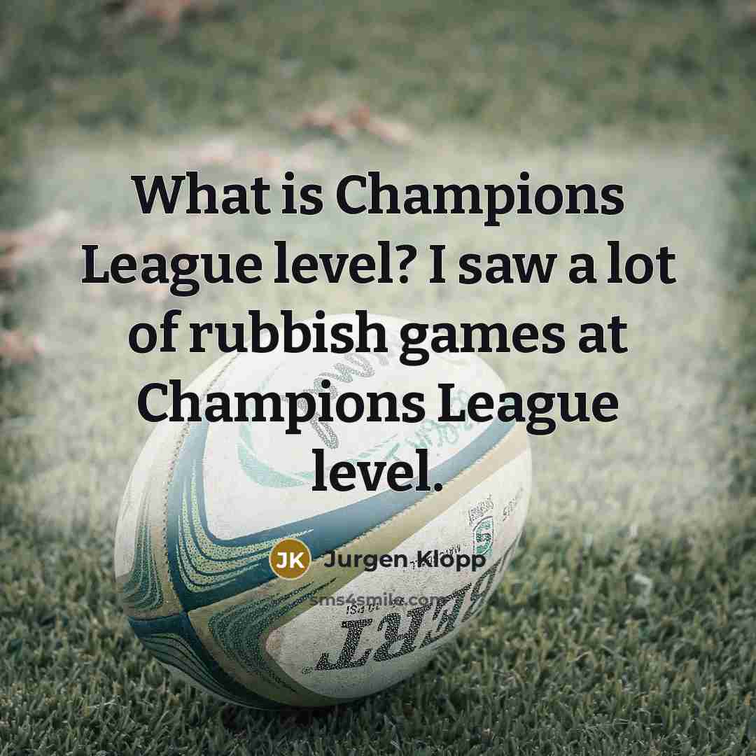 “What is Champions League level? I saw a lot of…” quote by Jurgen Klopp