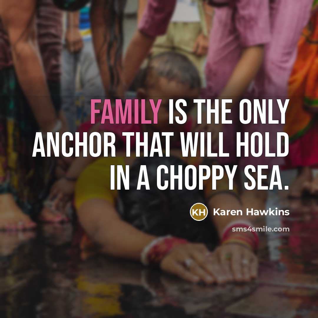 “Family is the only anchor that will hold in a…” quote by Karen Hawkins