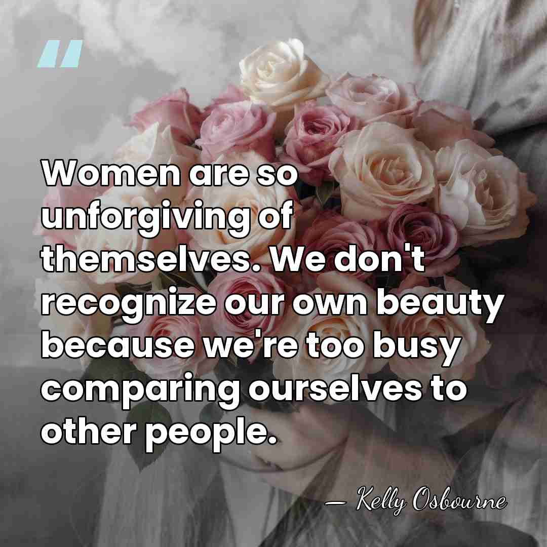 Women are so unforgiving of themselves. We don't recognize our own beauty&hellip; - Kelly Osbourne