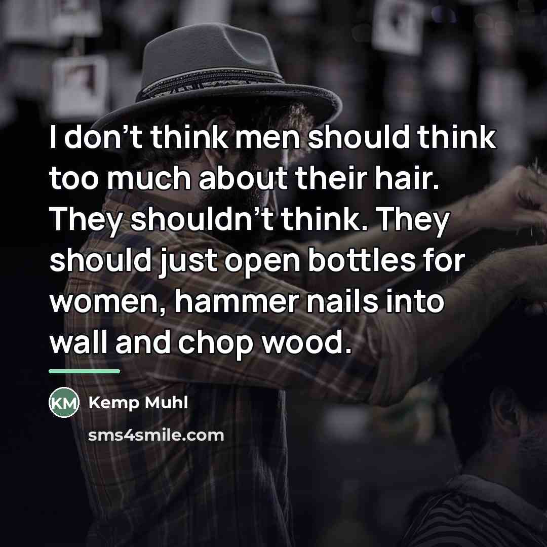 “I don't think men should think too much about their…” quote by Kemp Muhl