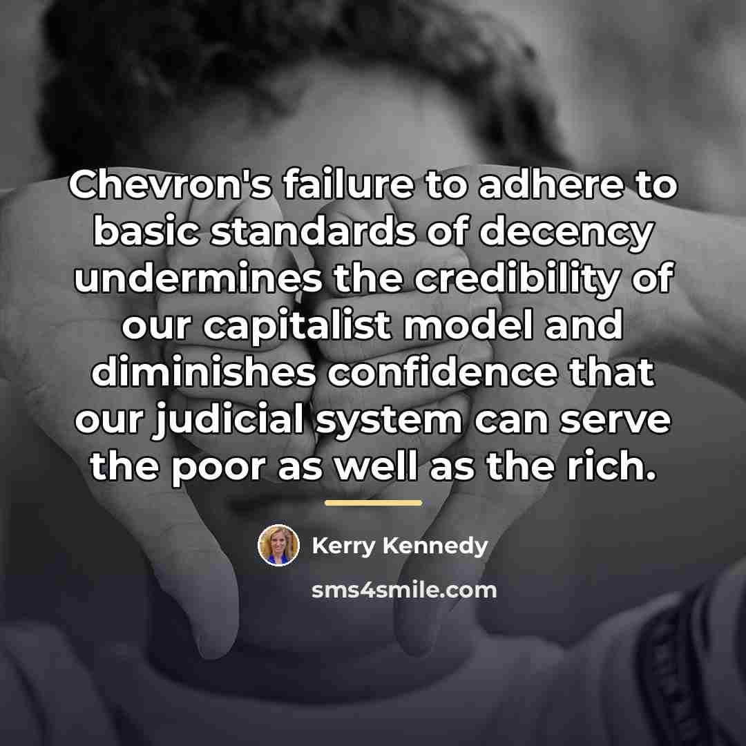 “Chevron's failure to adhere to basic standards of decency undermines…” quote by Kerry Kennedy