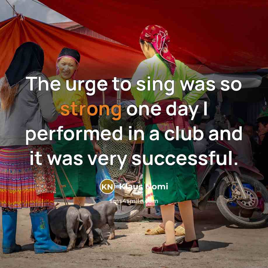 “The urge to sing was so strong one day I…” quote by Klaus Nomi