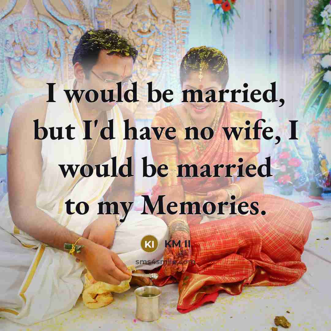“I would be married, but I'd have no wife, I…” quote by KM II