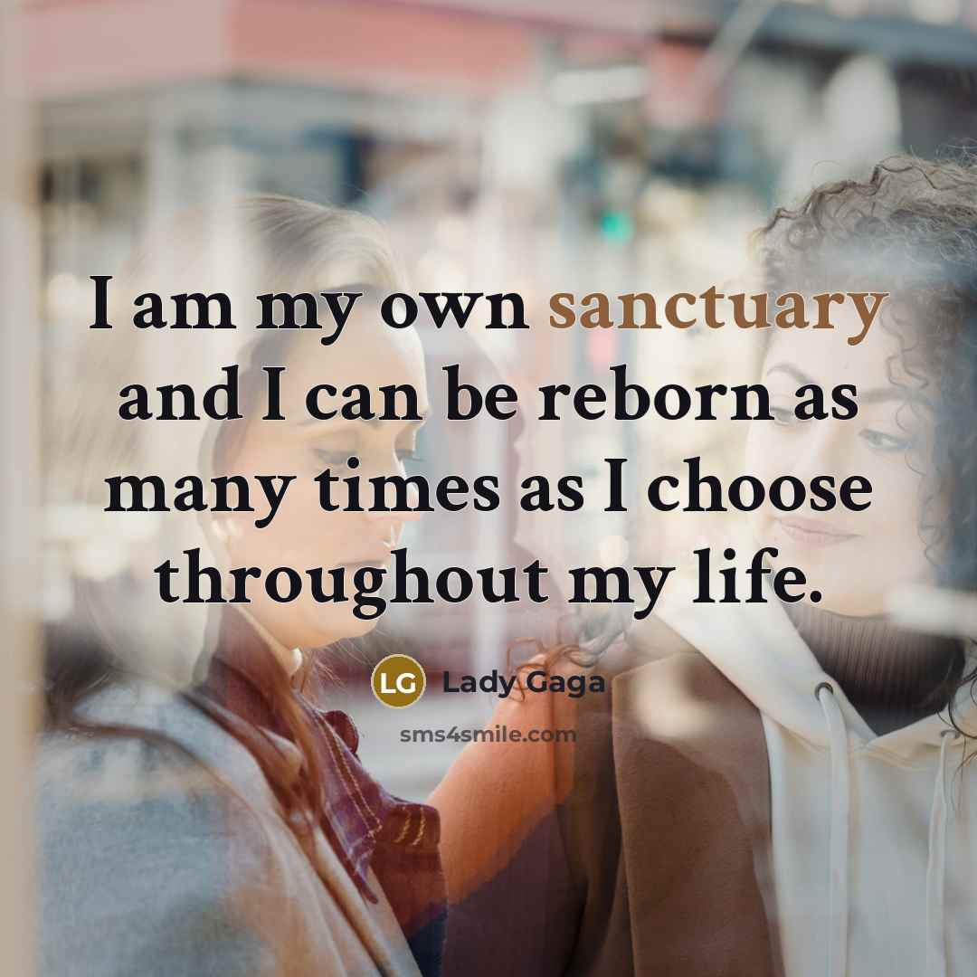 “I am my own sanctuary and I can be reborn…” quote by Lady Gaga