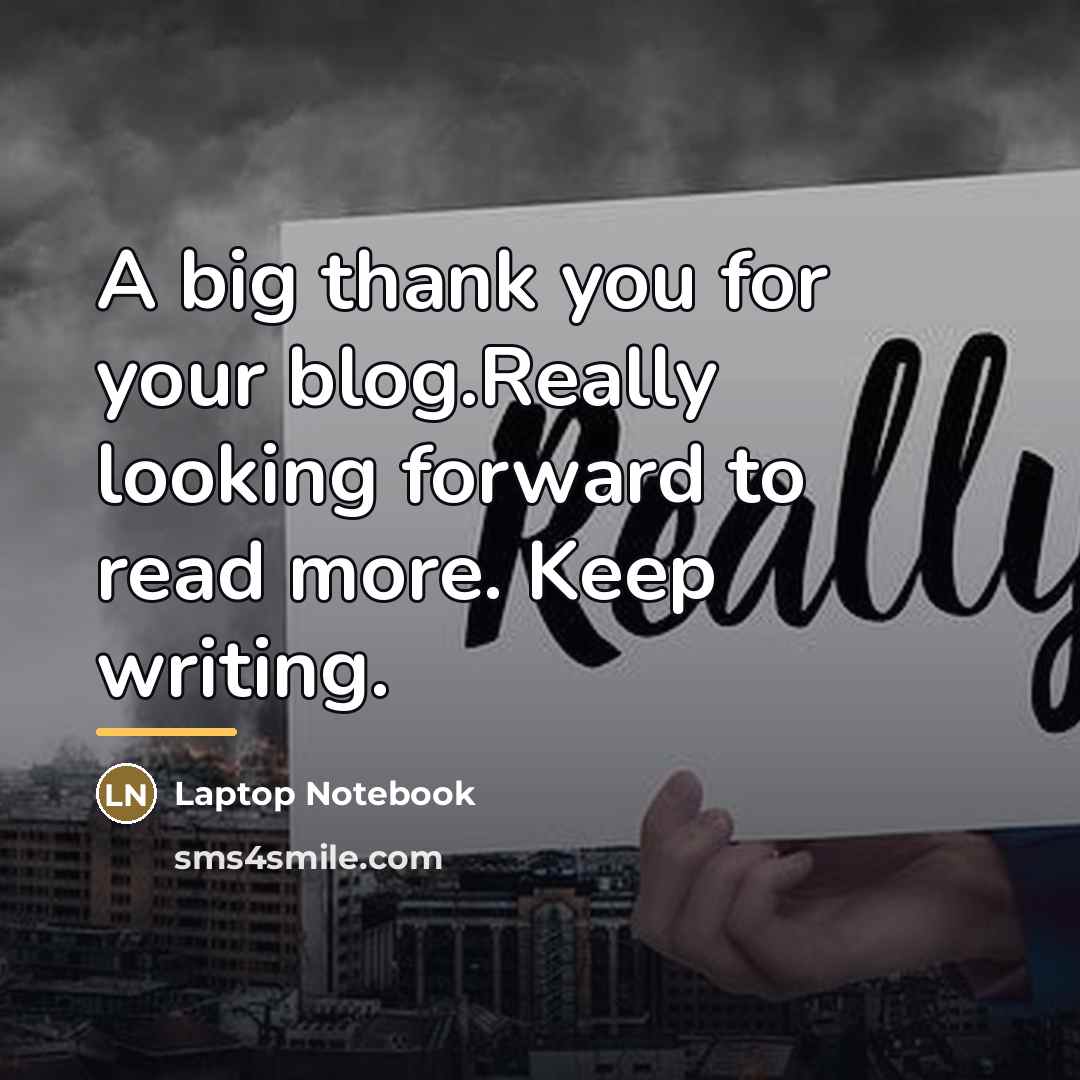 “A big thank you for your blog.Really looking forward to…” quote by Laptop Notebook