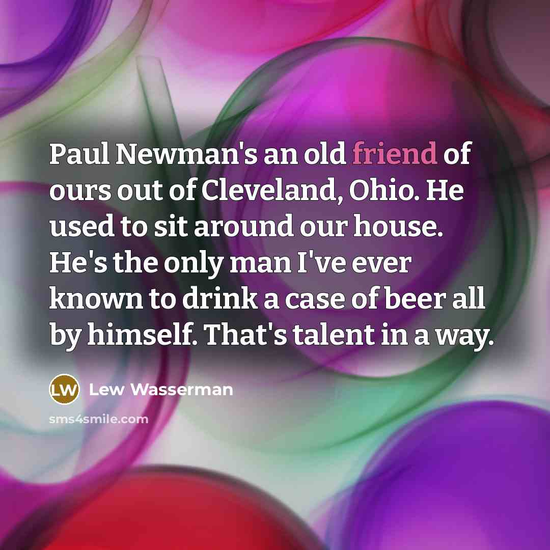 “Paul Newman's an old friend of ours out of Cleveland,…” quote by Lew Wasserman