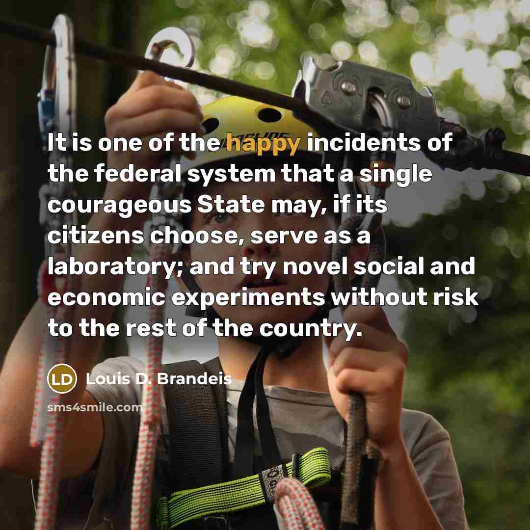 “It is one of the happy incidents of the federal…” quote by Louis D. Brandeis