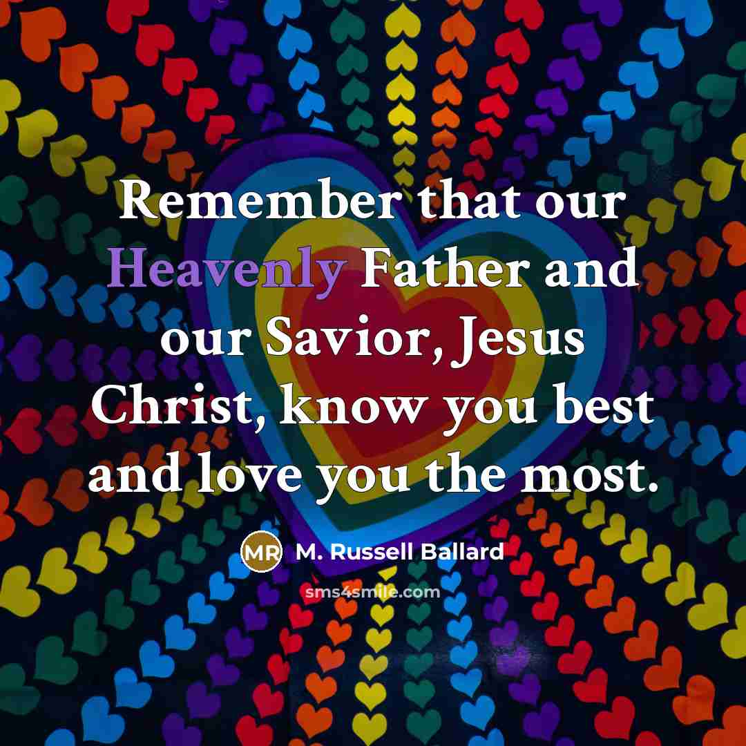 “Remember that our Heavenly Father and our Savior, Jesus Christ,…” quote by M. Russell Ballard