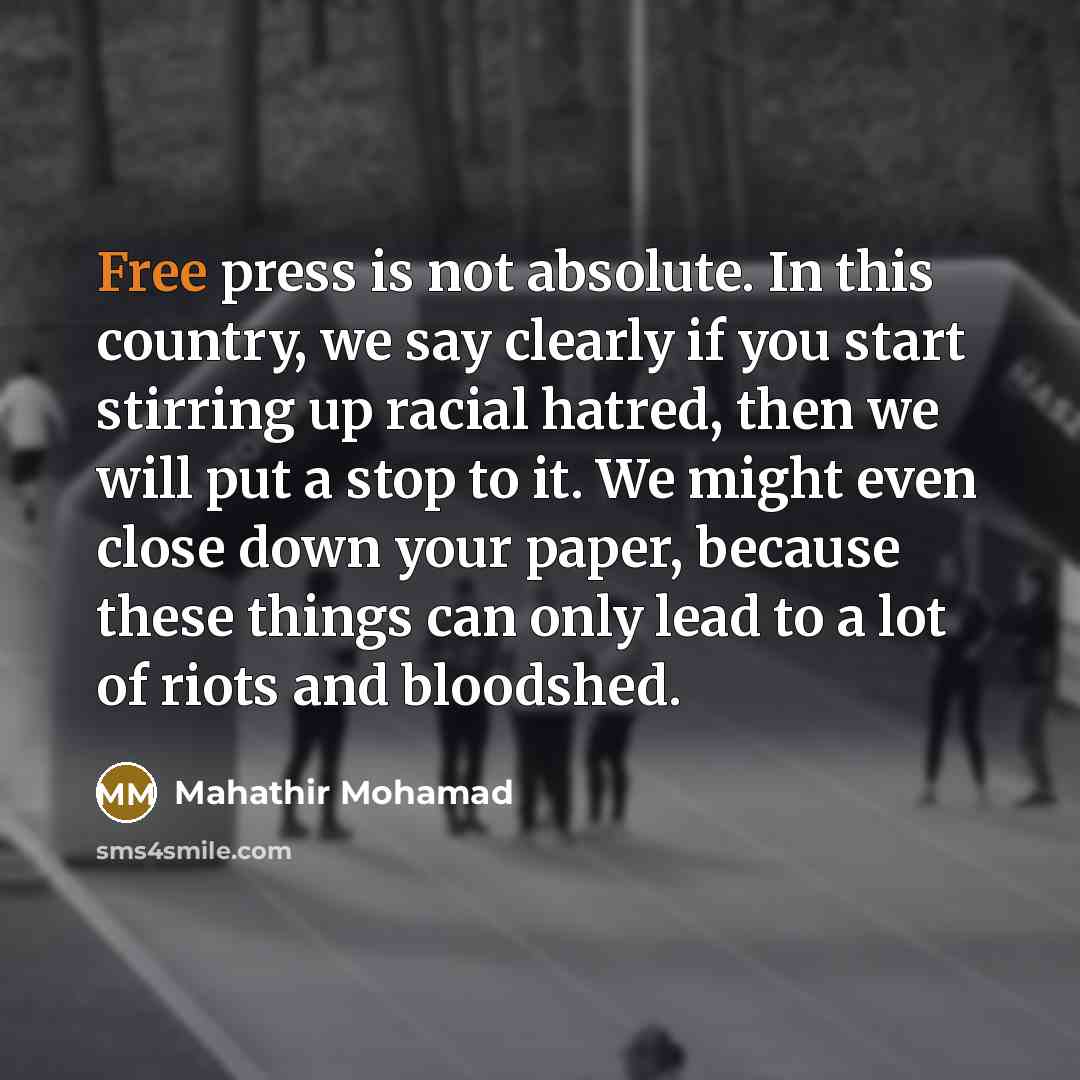 “Free press is not absolute. In this country, we say…” quote by Mahathir Mohamad