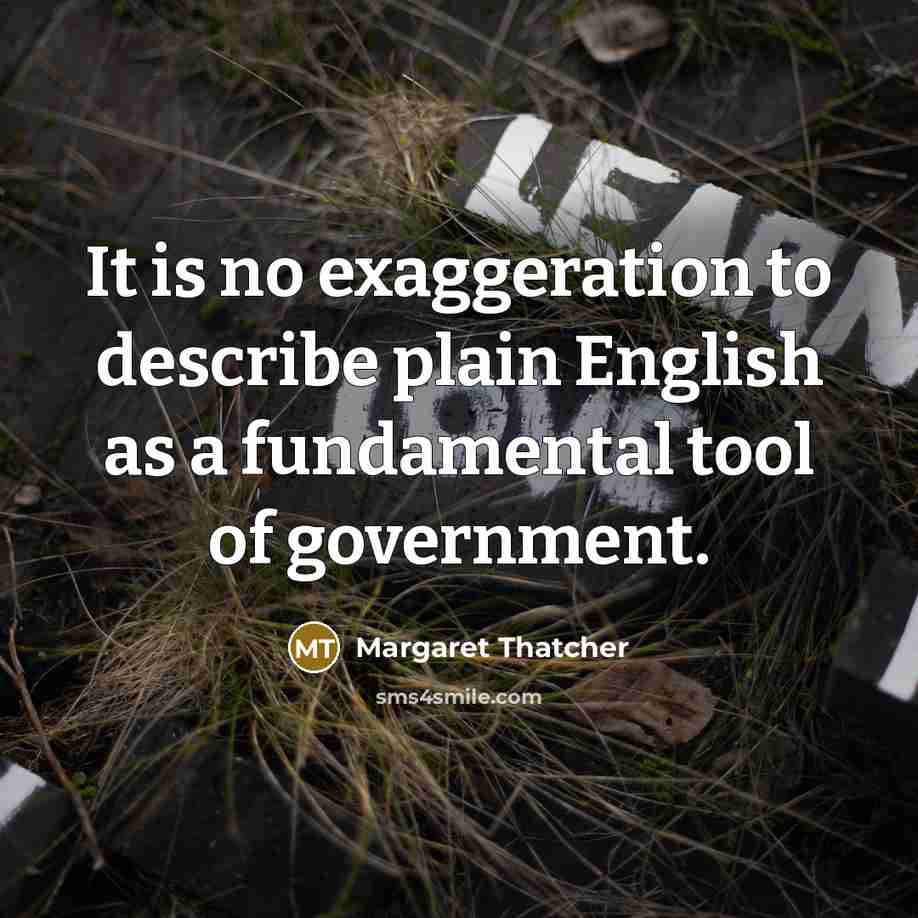 “It is no exaggeration to describe plain English as a…” quote by Margaret Thatcher