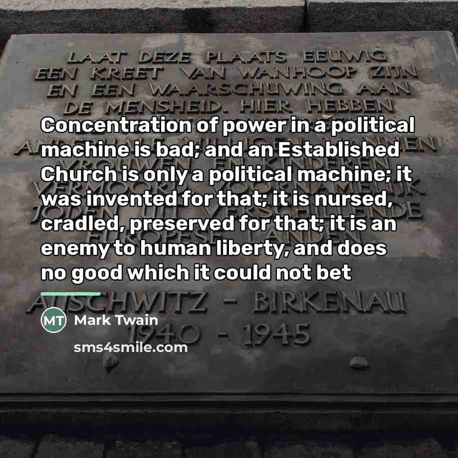 “Concentration of power in a political machine is bad; and…” quote by Mark Twain
